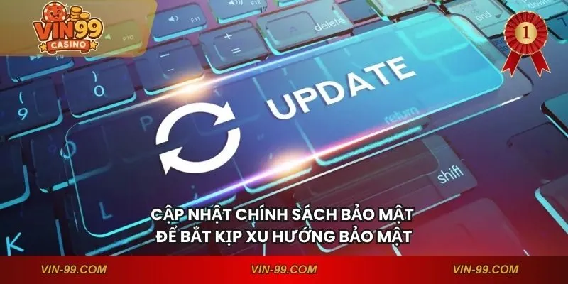 Cập nhật chính sách bảo mật để bắt kịp xu hướng bảo mật