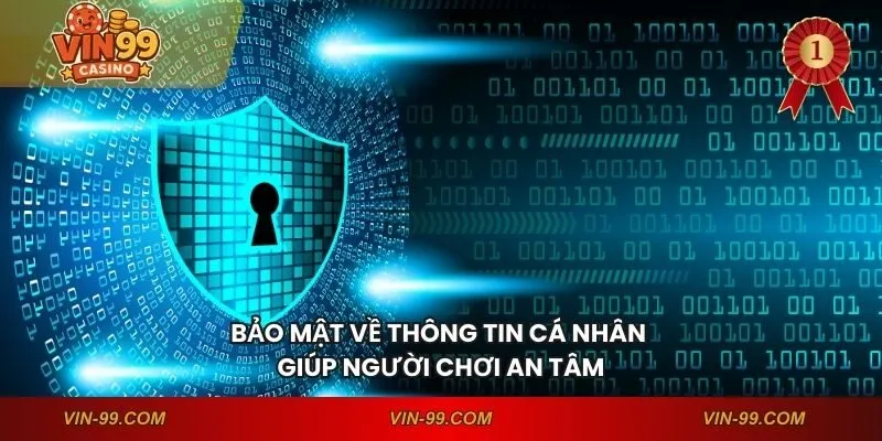 Bảo mật về thông tin cá nhân giúp người chơi an tâm