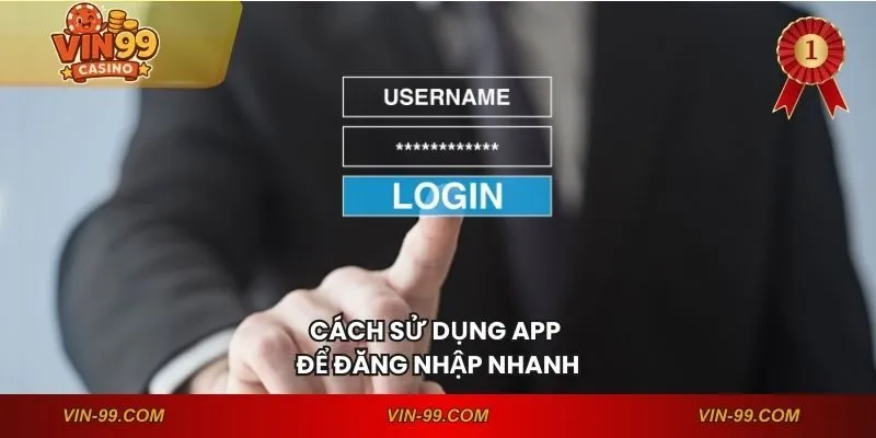Cách sử dụng app để đăng nhập nhanh