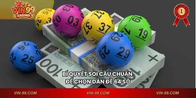 Bí quyết soi cầu chuẩn để chọn dàn đề 64 số