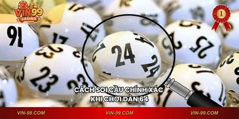 Cách soi cầu chính xác khi chơi dàn 64