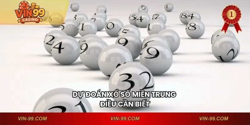 Dự đoán xổ số miền trung điều cần biết