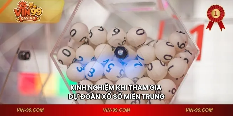 Kinh nghiệm khi tham gia dự đoán xổ số miền trung
