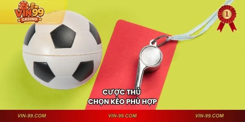 Cược thủ chọn kèo phù hợp
