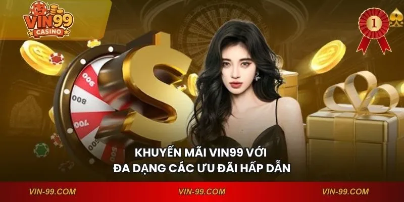 Khuyến mãi VIN99 với đa dạng các ưu đãi hấp dẫn