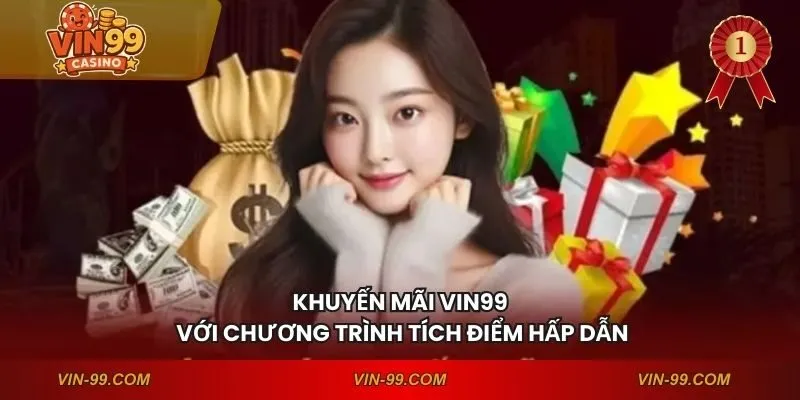 Khuyến mãi VIN99 với chương trình tích điểm hấp dẫn