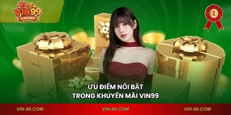 Ưu điểm nổi bật trong khuyến mãi VIN99
