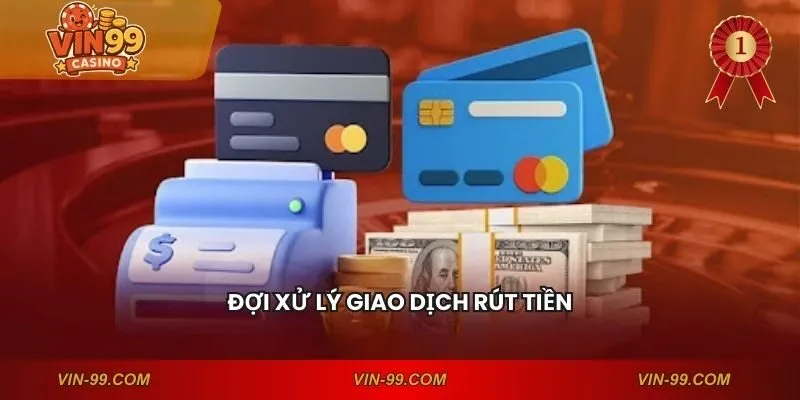 Đợi xử lý giao dịch rút tiền