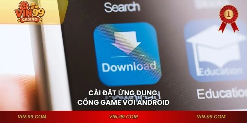 Cài đặt ứng dụng cổng game với Android