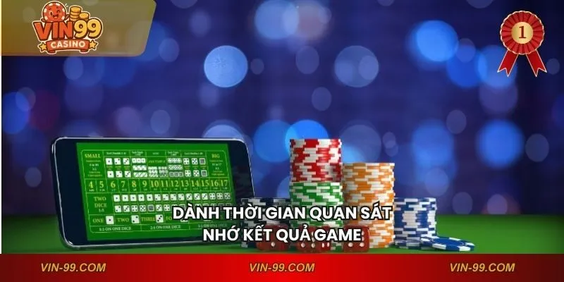 Dành thời gian quan sát, nhớ kết quả game